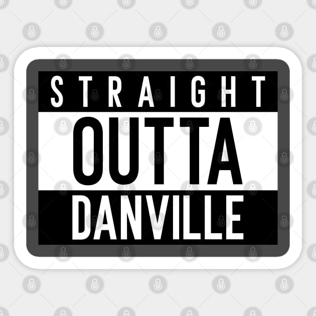 Straight Outta Danville Sticker by Space Cadet Tees